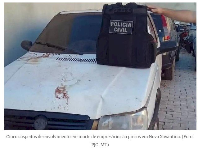 Suspeitos de envolvimento em morte de empresário são presos em Nova Xavantin