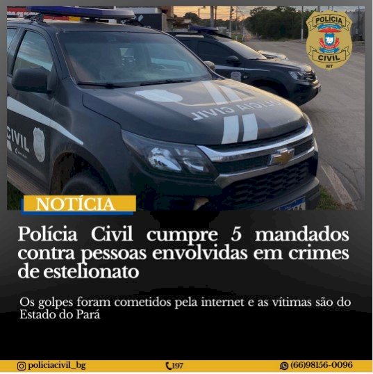 Polícia Civil cumpre cinco mandados de prisão contra pessoas investigadas por estelionato.