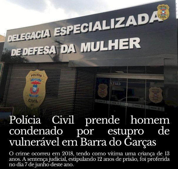 Polícia Civil pende homem condenado poir estupro de vulneravél em Barra do Garças