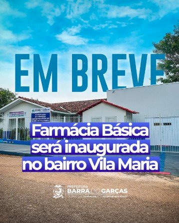 SAÚDE: Em breve, Farmácia Básica será inaugurada pela Prefeitura de Barra do Garças no bairro Vila Maria